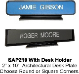 2" x 10 " Nameplate With Desk Holder -  Both Round and Square corner options available. Frames available in a variety of colors but not all colors are available for both shapes.

The SAP210  architectural series replaces the 9120 plate and holder we had